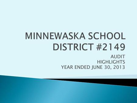 AUDIT HIGHLIGHTS YEAR ENDED JUNE 30, 2013. Audit Opinion- “Unqualified Opinion” audit report Pages 2-3 District’s Financial Position Improving!