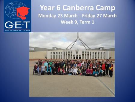 Year 6 Canberra Camp Monday 23 March - Friday 27 March Week 9, Term 1.