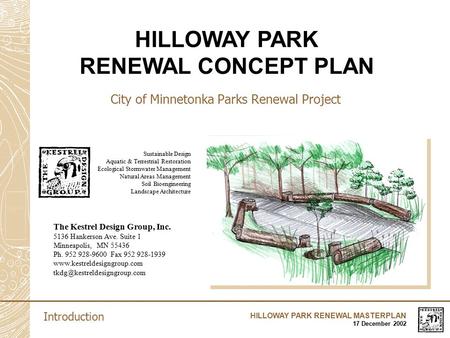 HILLOWAY PARK RENEWAL MASTERPLAN 17 December 2002 City of Minnetonka Parks Renewal Project The Kestrel Design Group, Inc. 5136 Hankerson Ave. Suite 1 Minneapolis,