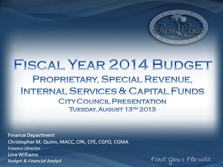 Finance Department Christopher M. Quinn, MACC, CPA, CFE, CGFO, CGMA Finance Director Lina Williams Budget & Financial Analyst.