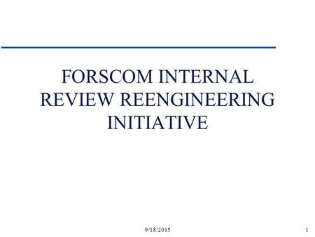 9/18/20151 FORSCOM INTERNAL REVIEW REENGINEERING INITIATIVE.