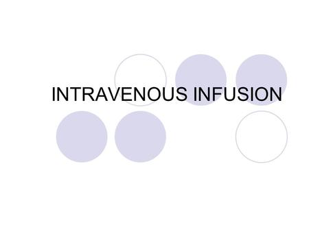 INTRAVENOUS INFUSION.