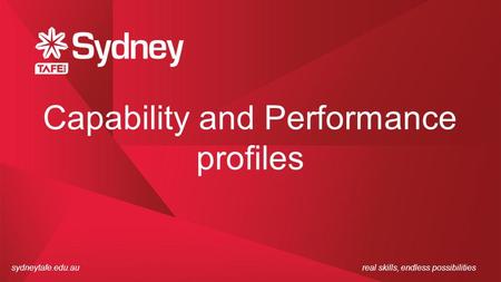 Sydneytafe.edu.aureal skills, endless possibilities Capability and Performance profiles.