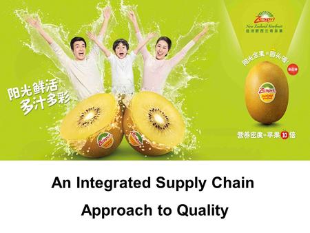 An Integrated Supply Chain Approach to Quality. Presentation outline Who is Zespri and what do we do? What are ZESPRI’s motivations to innovate? What.