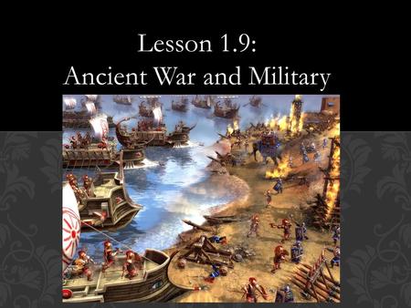 Lesson 1.9: Ancient War and Military.  What is a social class?  What were social classes based on in ancient history? Today?  What is a hierarchy?