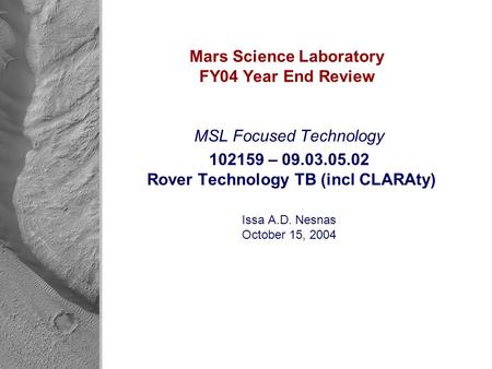 Mars Science Laboratory FY04 Year End Review MSL Focused Technology 102159 – 09.03.05.02 Rover Technology TB (incl CLARAty) Issa A.D. Nesnas October 15,