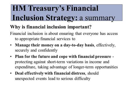 Why is financial inclusion important? Financial inclusion is about ensuring that everyone has access to appropriate financial services to Manage their.