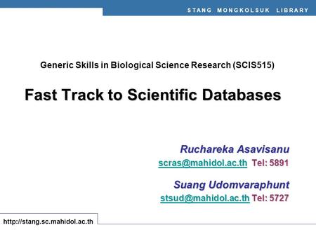 S T A N G M O N G K O L S U K L I B R A R Y  Fast Track to Scientific Databases Ruchareka Asavisanu