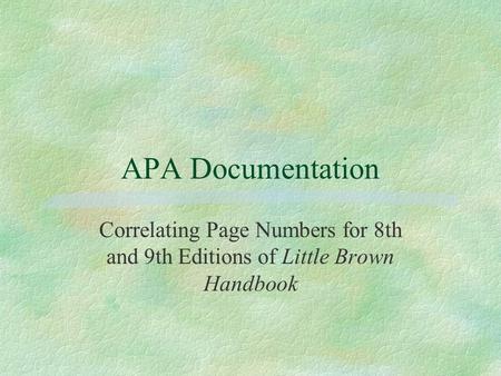 APA Documentation Correlating Page Numbers for 8th and 9th Editions of Little Brown Handbook.