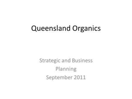 Queensland Organics Strategic and Business Planning September 2011.