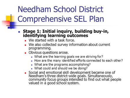 Needham School District Comprehensive SEL Plan Stage 1: Initial inquiry, building buy-in, identifying learning outcomes We started with a task force. We.