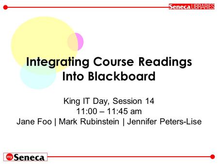 King IT Day, Session 14 11:00 – 11:45 am Jane Foo | Mark Rubinstein | Jennifer Peters-Lise Integrating Course Readings Into Blackboard.