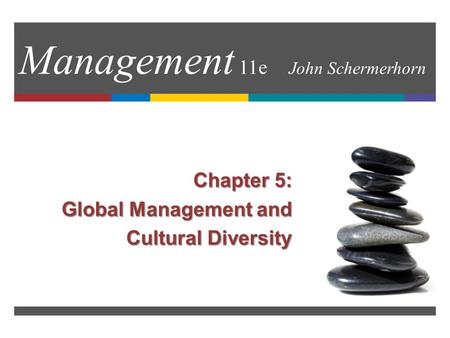 Management 11e John Schermerhorn Chapter 5: Global Management and Cultural Diversity.