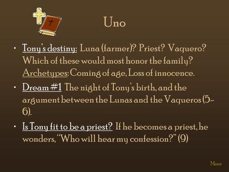 Uno Tony’s destiny: Luna (farmer)? Priest? Vaquero? Which of these would most honor the family? Archetypes: Coming of age, Loss of innocence. Dream #1.