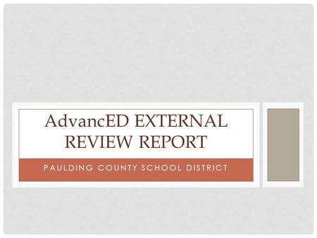 PAULDING COUNTY SCHOOL DISTRICT AdvancED EXTERNAL REVIEW REPORT.