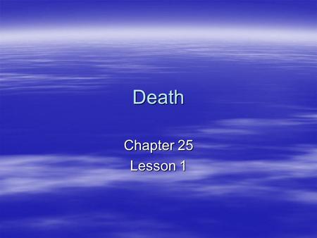 Death Chapter 25 Lesson 1. Read Genesis 3 Death and decay are consequences of original sin. In Creation, God breathed into the man he formed from dirt.