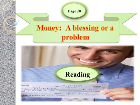 Page 20 Reading. Before Reading Page 20 Winning money as a prize could bring the winner problems. Make a list of those problems. Then read the article.