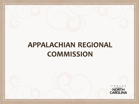 APPALACHIAN REGIONAL COMMISSION. Presentation Goals ARC Program Overview 2015 Grant Application Process Examples of ARC support for Local Food Systems.