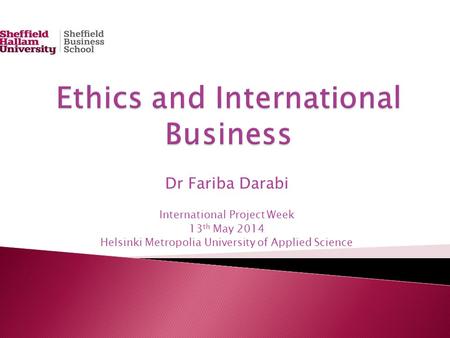 Dr Fariba Darabi International Project Week 13 th May 2014 Helsinki Metropolia University of Applied Science.