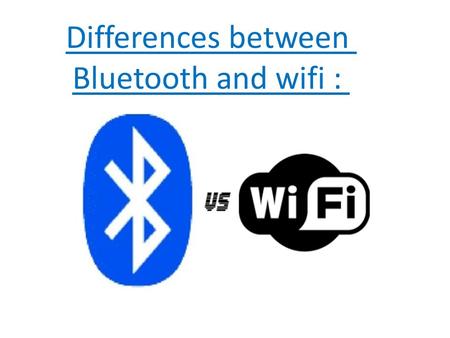 Differences between Bluetooth and wifi :.