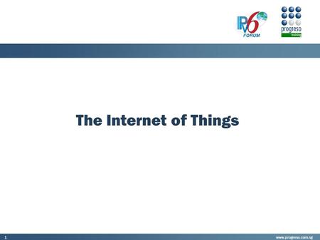 Www.progreso.com.sg 1 The Internet of Things. www.progreso.com.sg 2 Agenda IntroductionWhat is the Internet of Things?What are these “things”?What is.