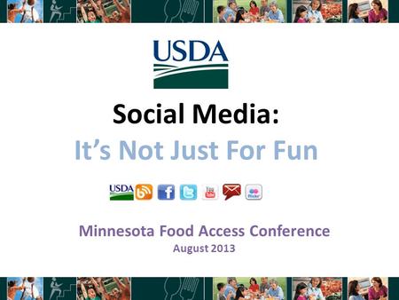 Social Media: It’s Not Just For Fun 1 Minnesota Food Access Conference August 2013.