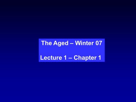 The Aged – Winter 07 Lecture 1 – Chapter 1. Which fish is older? Can you see a phenotype?