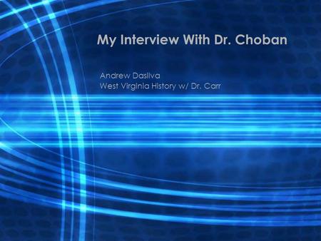 My Interview With Dr. Choban Andrew Dasilva West Virginia History w/ Dr. Carr.