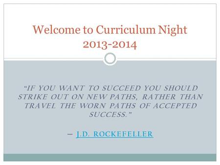 “IF YOU WANT TO SUCCEED YOU SHOULD STRIKE OUT ON NEW PATHS, RATHER THAN TRAVEL THE WORN PATHS OF ACCEPTED SUCCESS.” ― J.D. ROCKEFELLER J.D. ROCKEFELLER.