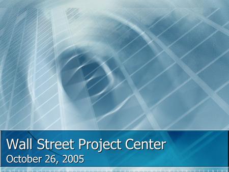 Wall Street Project Center October 26, 2005. WSPC: What Is It? The NEW, NEW, NEW Wall Street Project Center! Now improved with added LONDON! Some Trans-Atlantic.