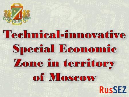 Zelenograd’s District of Moscow Good transport connections Historical focus on High - Tech Good Environment.