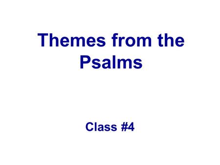 Themes from the Psalms Class #4. Trust in the LORD with all your heart and lean not on your own understanding; in all your ways acknowledge him, and he.