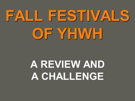 Your name FALL FESTIVALS OF YHWH A REVIEW AND A CHALLENGE.