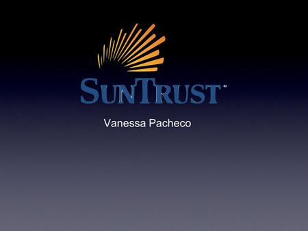 Vanessa Pacheco. Brief History SunTrust Banks, Inc., is an American bank holding company. The largest subsidiary is SunTrust Bank.Americanbank holding.