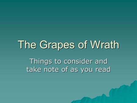 The Grapes of Wrath Things to consider and take note of as you read.