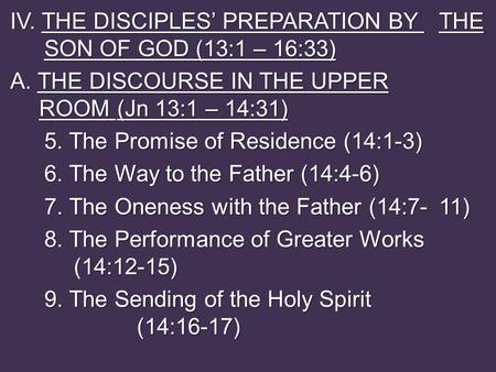 IV. THE DISCIPLES’ PREPARATION BY THE SON OF GOD (13:1 – 16:33) A. THE DISCOURSE IN THE UPPER ROOM (Jn 13:1 – 14:31) 5. The Promise of Residence (14:1-3)