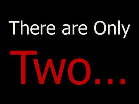 There are Only Two…. 2 ----- Sources of Teaching ------ God John 1:17 II Timothy 3:16-17 Man Matthew 15:8-9 Sources of Teaching.