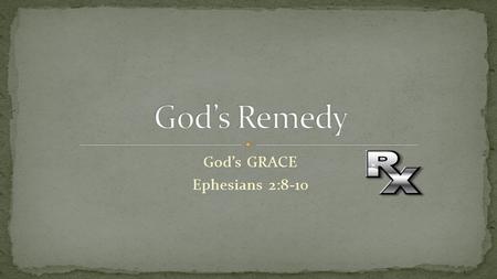 God’s GRACE Ephesians 2:8-10. God’s GRACE makes it possible for us to be set free from sin and receive salvation: In response to God’s Riches at Christ’s.