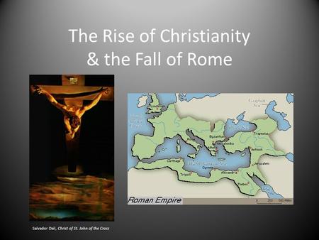 The Rise of Christianity & the Fall of Rome Salvador Dali, Christ of St. John of the Cross.