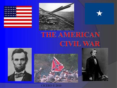 CICERO © 2010. Causes Slavery Northern and Southern states were developing different lifestyles and cultures. Differences in the economic life.The North’s.