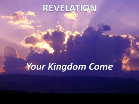 REVELATION Your Kingdom Come.