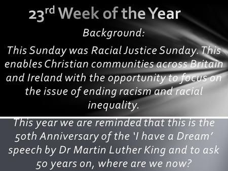 Background: This Sunday was Racial Justice Sunday. This enables Christian communities across Britain and Ireland with the opportunity to focus on the issue.