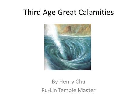 Third Age Great Calamities By Henry Chu Pu-Lin Temple Master.