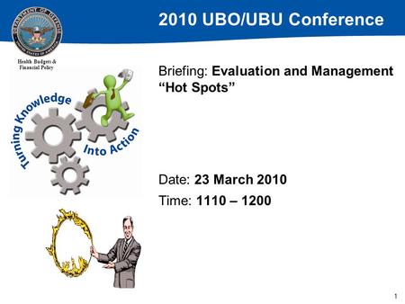 2010 UBO/UBU Conference Health Budgets & Financial Policy Briefing: Evaluation and Management “Hot Spots” Date: 23 March 2010 Time: 1110 – 1200 1.