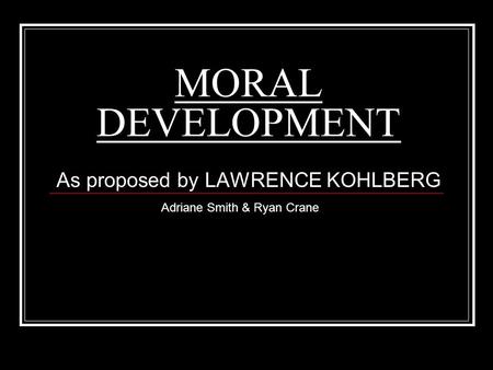 As proposed by LAWRENCE KOHLBERG