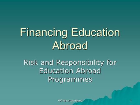 Kofi Nkrumah-Young 1 Financing Education Abroad Risk and Responsibility for Education Abroad Programmes.