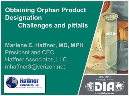 Obtaining Orphan Product Designation Challenges and pitfalls Marlene E. Haffner, MD, MPH President and CEO Haffner Associates, LLC