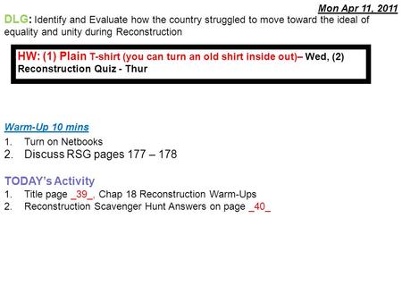 Warm-Up 10 mins 1.Turn on Netbooks 2.Discuss RSG pages 177 – 178 TODAY’s Activity 1.Title page _39_, Chap 18 Reconstruction Warm-Ups 2.Reconstruction Scavenger.