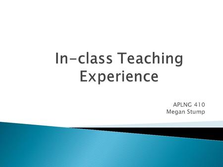 APLNG 410 Megan Stump.  Activity ◦ Intended Use ◦ Directions ◦ Modifications ◦ Critique  Personal Philosophy ◦ General and Pronunciation ◦ Questions.