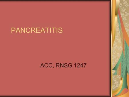 PANCREATITIS ACC, RNSG 1247. Acute Pancreatitis Definition & Etiology An acute inflammatory process of the pancreas Degree of inflammation varies from.